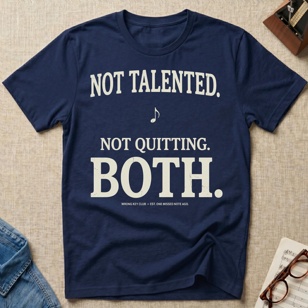 Not Talented. Not Quitting. BOTH T-Shirt