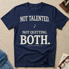 Not Talented. Not Quitting. BOTH T-Shirt