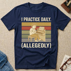 I Practice Daily (Allegedly) T-Shirt