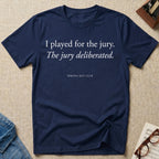 I Played For The Jury T-Shirt