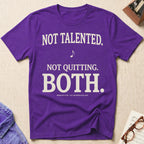 Not Talented. Not Quitting. BOTH T-Shirt
