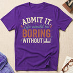"Boring Without Piano" T-Shirt