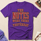 Notes Were There Yesterday T-Shirt