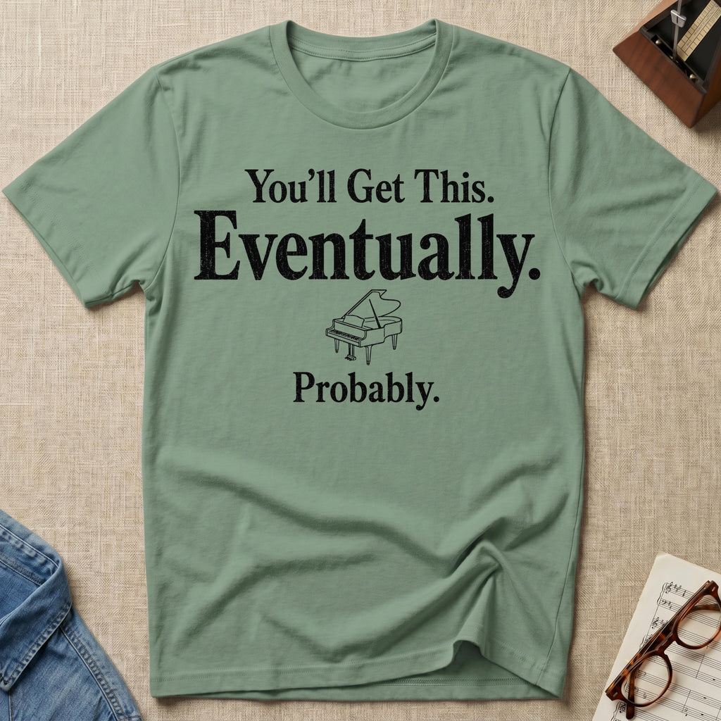 Eventually, Probably T-Shirt