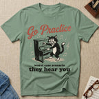Go Practice. Worst Case, They Hear T-Shirt