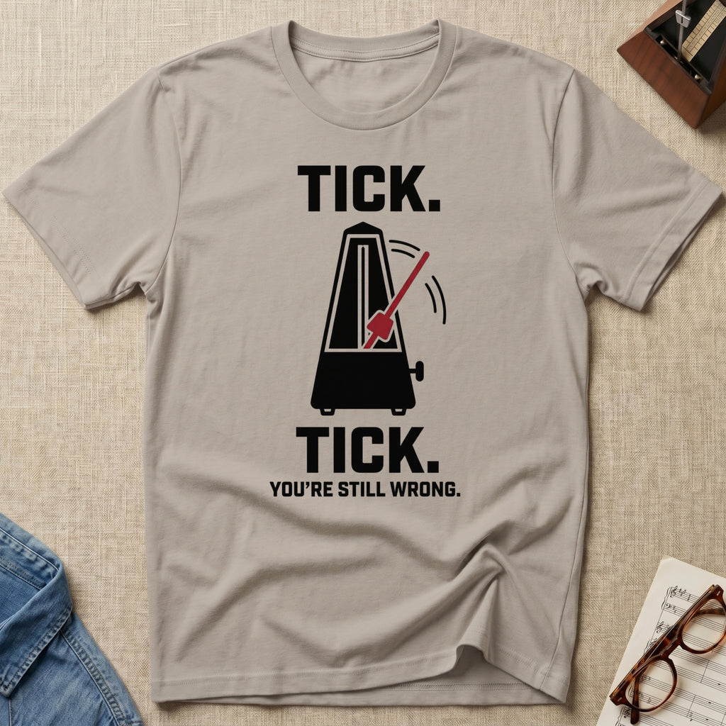 Tick Tick. Still Wrong T-Shirt