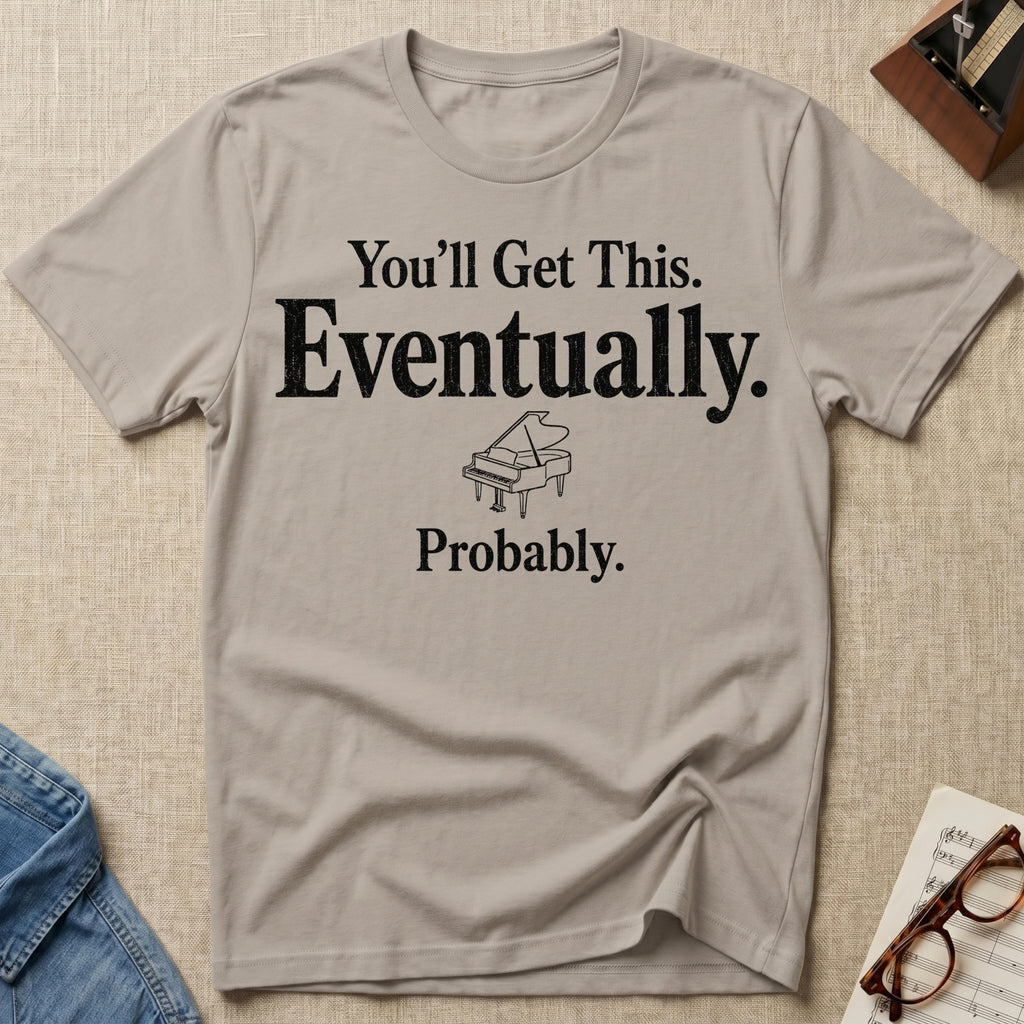 Eventually, Probably T-Shirt
