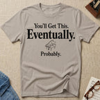 Eventually, Probably T-Shirt