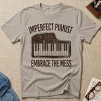 Imperfect Pianist. Embrace The Mess T-Shirt