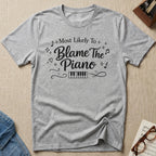 Most Likely To Blame Piano T-Shirt (Script)