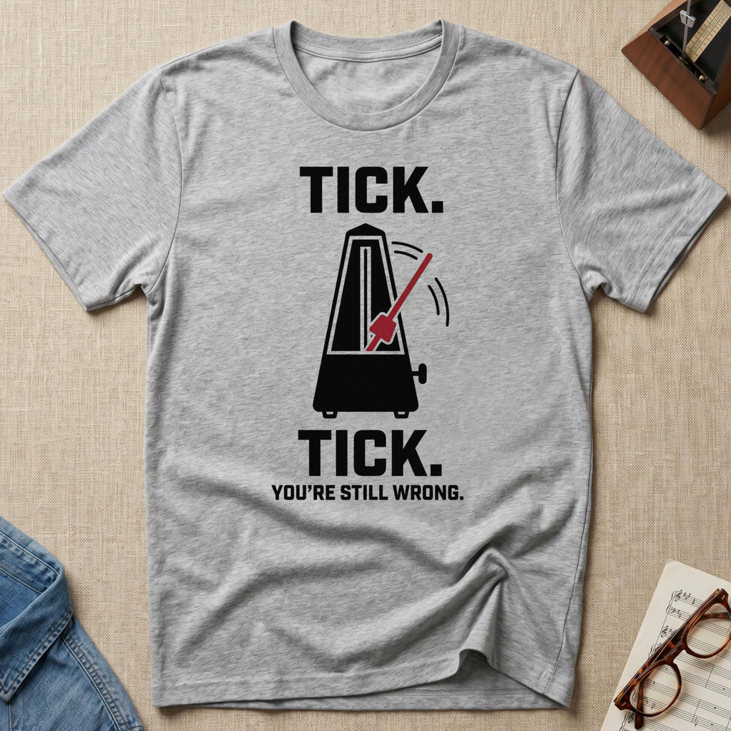 Tick Tick. Still Wrong T-Shirt