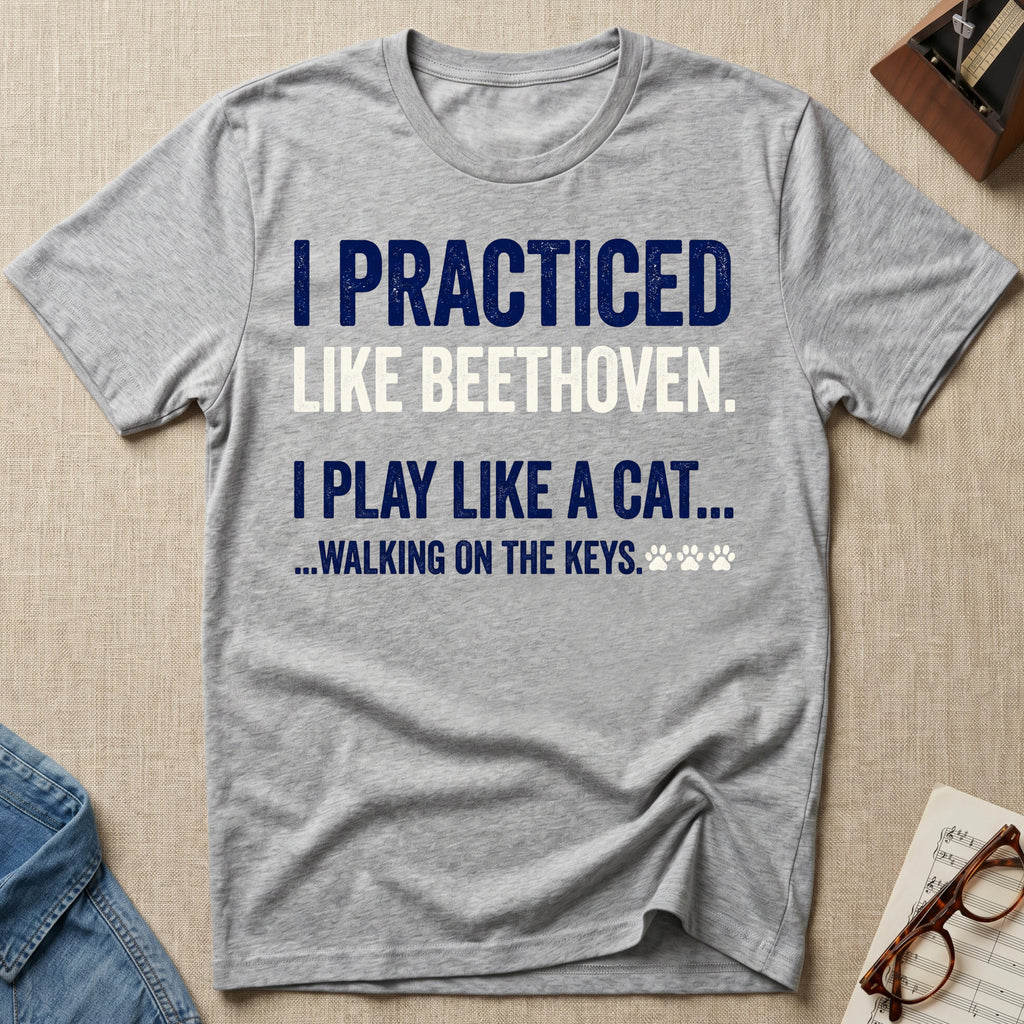 Practiced Like Beethoven T-Shirt