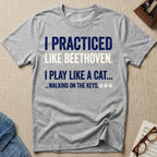Practiced Like Beethoven T-Shirt