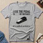 I Use The Pedal To Hide Mistakes T-Shirt