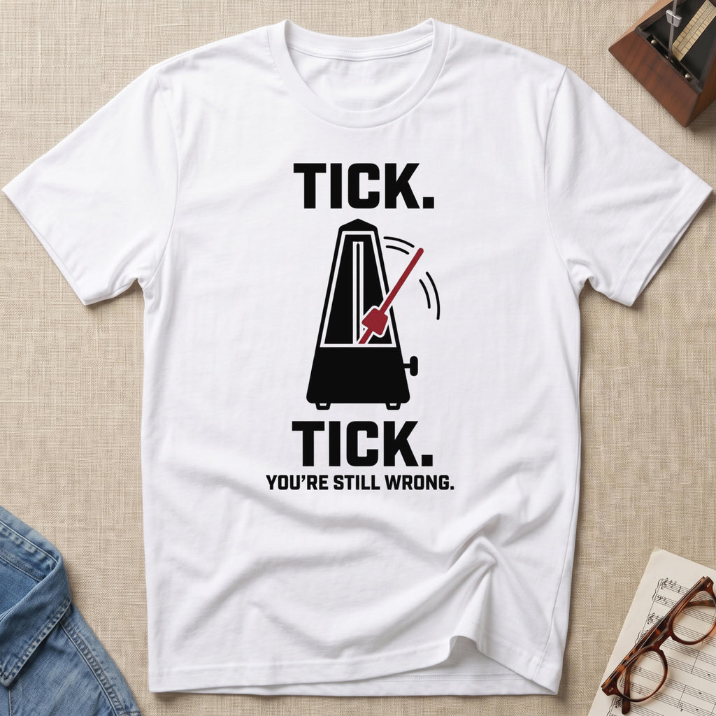 Tick Tick. Still Wrong T-Shirt