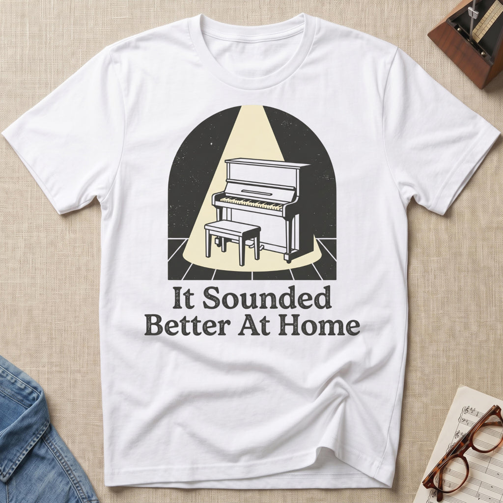 Sounded Better At Home T-Shirt