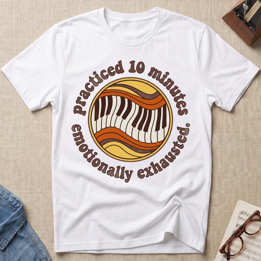 Practiced 10 Minutes. Emotionally Exhausted T-Shirt