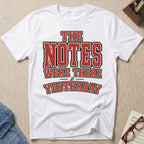 Notes Were There Yesterday T-Shirt