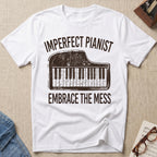 Imperfect Pianist. Embrace The Mess T-Shirt