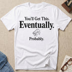 Eventually, Probably T-Shirt