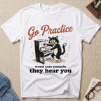 Go Practice. Worst Case, They Hear T-Shirt